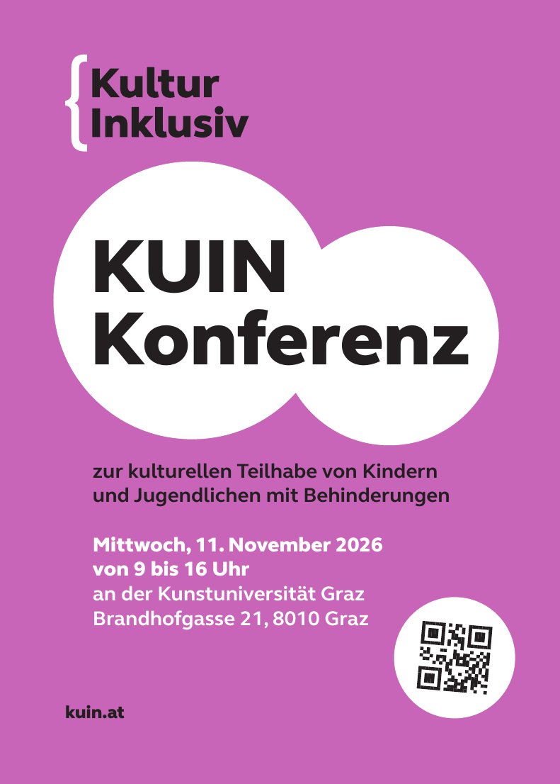 Flyer Vorderseite: Kultur Inklusiv – KUIN Konferenz zur kulturellen Teilhabe von Kindern und Jugendlichen mit Behinderungen, Mittwoch 11. November 2026, 9 bis 16 Uhr, Kunstuniversität Graz, Brandhofgasse 21, 8010 Graz.